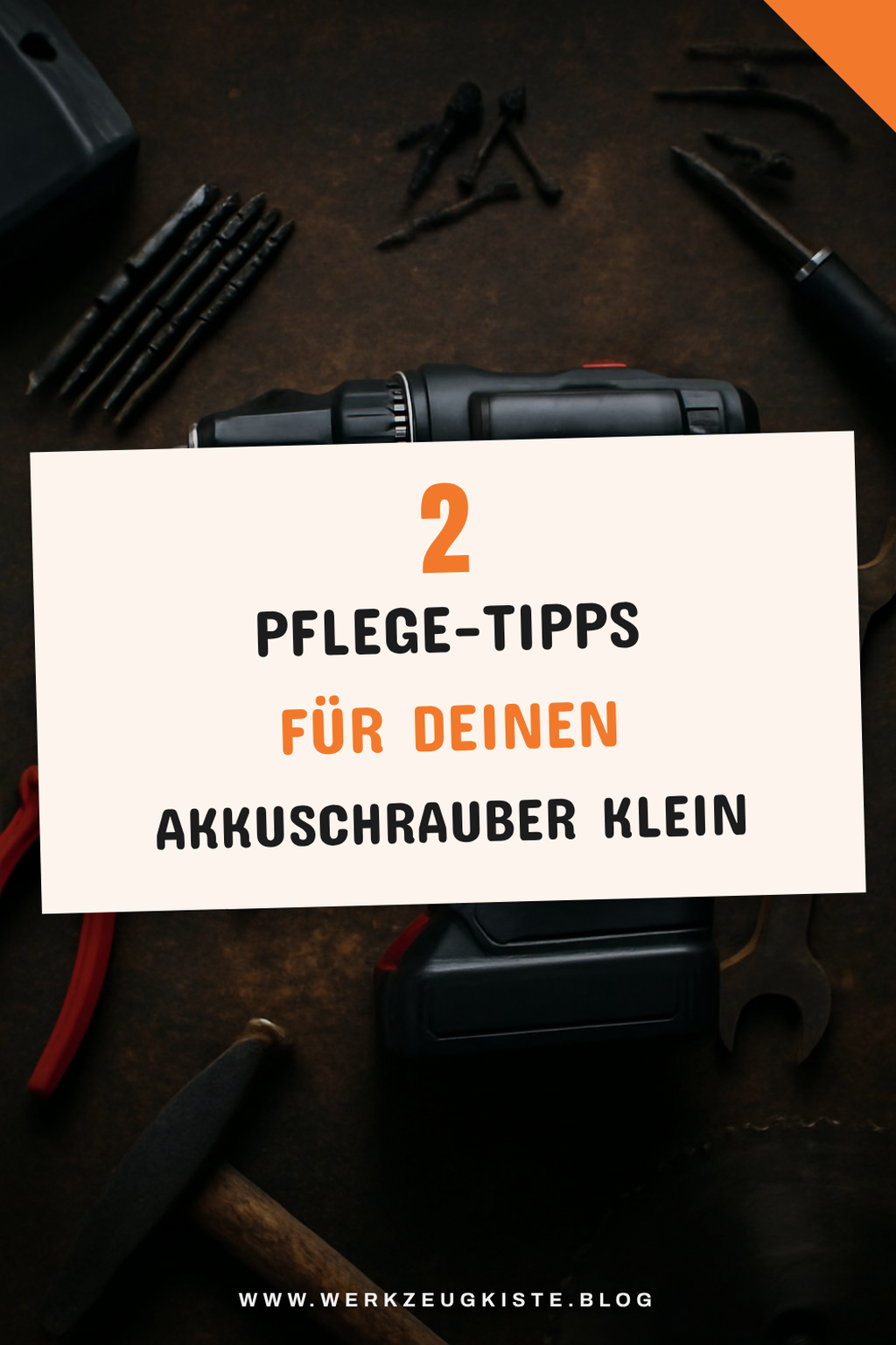Tipps zur richtigen Pflege deines Akkuschraubers