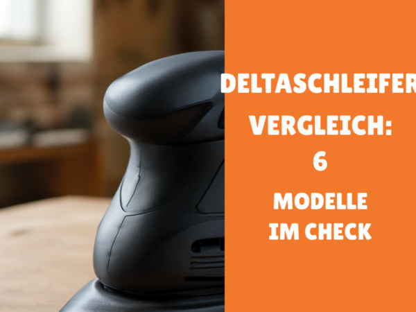 Deltaschleifer Vergleich: 6 Modelle im Check