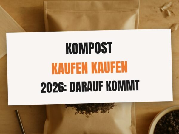 Kompost kaufen kaufen 2026: Darauf kommt es wirklich an