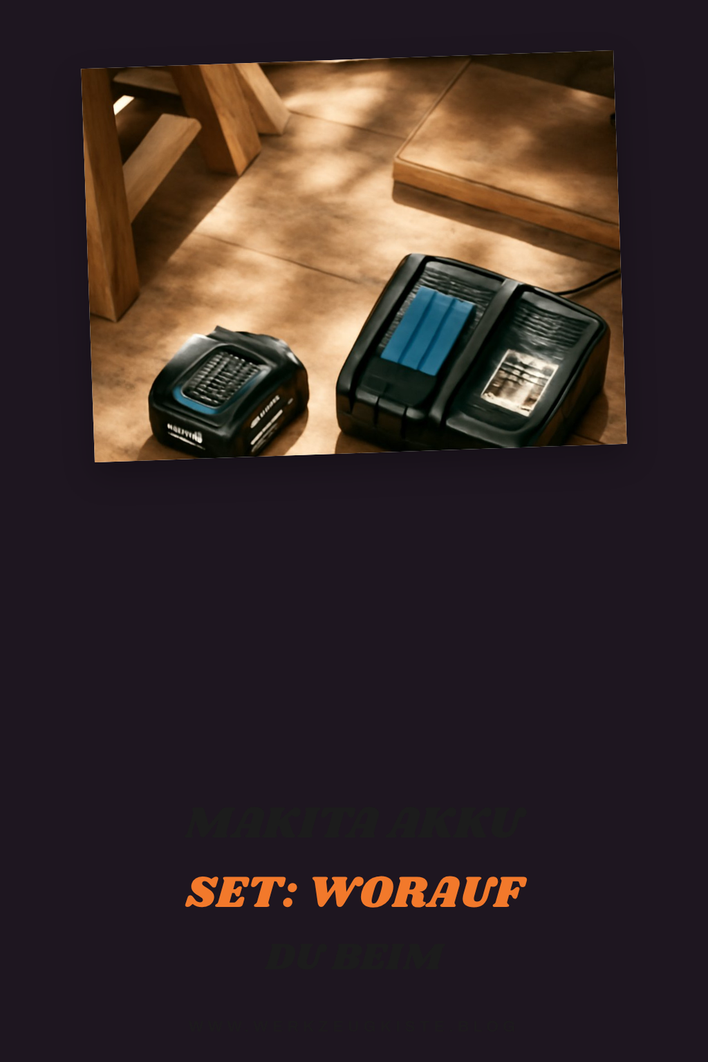 Makita Akku Set: Worauf du beim Kauf achten musst