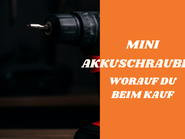 Mini Akkuschrauber: Worauf du beim Kauf achten musst