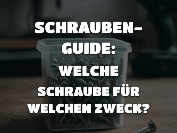 Schrauben-Guide: Welche Schraube für welchen Zweck?