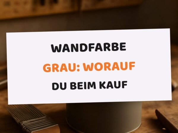 Wandfarbe Grau: Worauf du beim Kauf achten musst