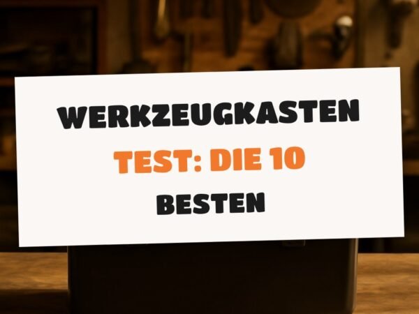Werkzeugkasten Test: Die 10 besten für die Grundausstattung
