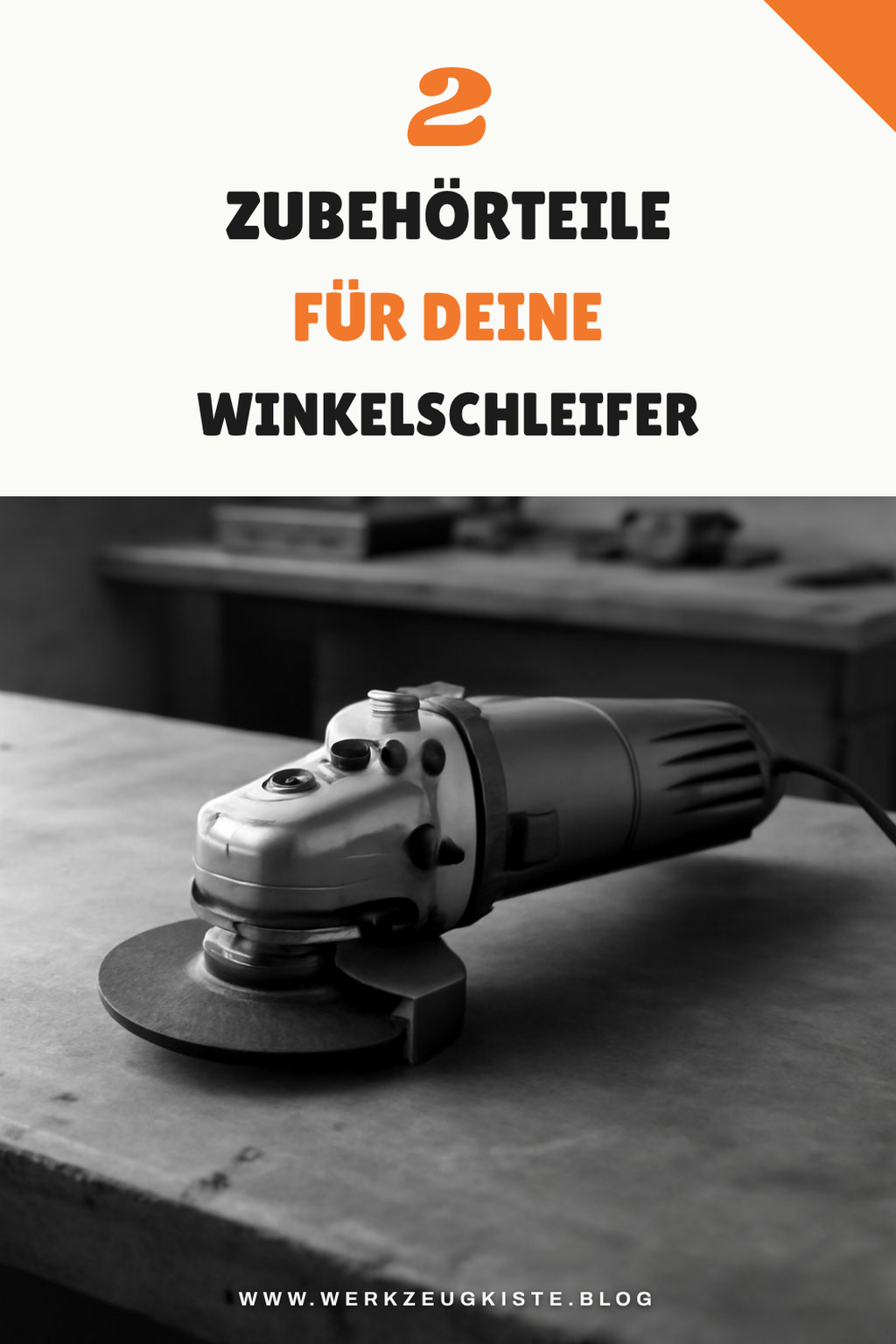 Zubehör für deinen Winkelschleifer optimal nutzen